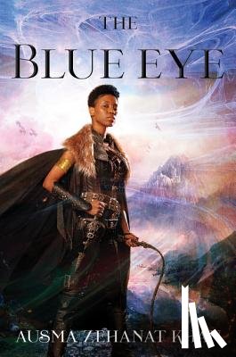 Khan, Ausma Zehanat - The Blue Eye: Book Three of the Khorasan Archives