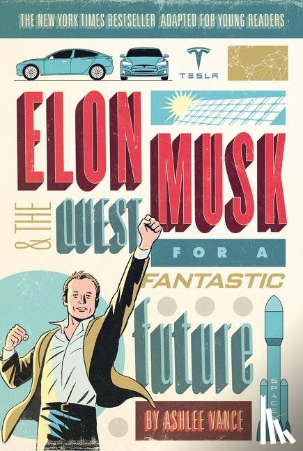 Vance, Ashlee - Elon Musk and the Quest for a Fantastic Future Young Readers' Edition