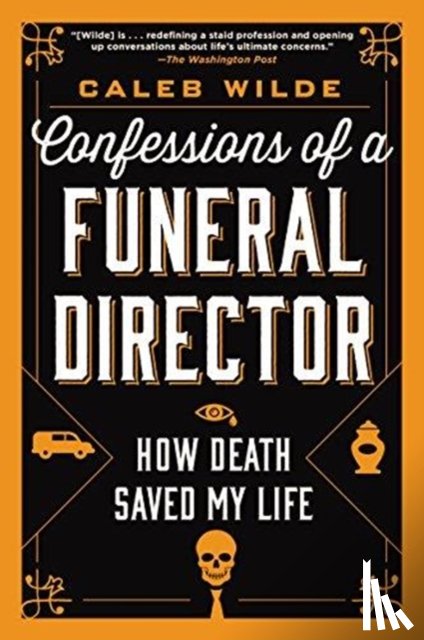 Wilde, Caleb - Confessions of a Funeral Director