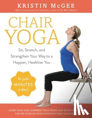 McGee, Kristin - Chair Yoga: Sit, Stretch, and Strengthen Your Way to a Happier, Healthier You