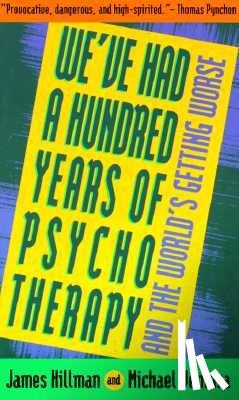 Hillman, James - We've Had a Hundred Years of Psychotherapy--And the World's Getting Worse