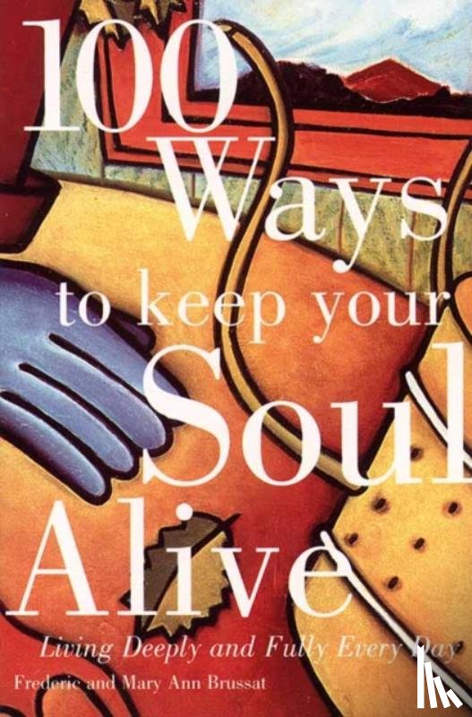 Brussat, Frederic & Mary A - 100 Ways to Keep Your Soul Alive