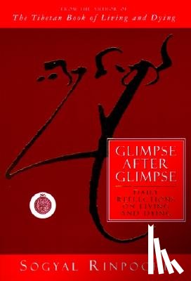 Rinpoche, Sogyal - Glimpse After Glimpse: Daily Reflections on Living and Dying