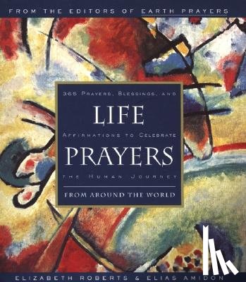 Roberts, Elizabeth - Life Prayers: From Around the World 365 Prayers, Blessings, and Affirmations to Celebrate the Human Journey
