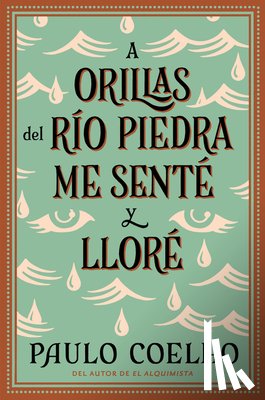 Coelho, Paulo - A Orillas De Rio Piedra Me Sente Y Llore