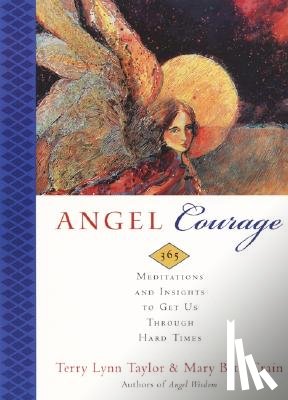 Taylor, Terry Lynn - Angel Courage: 365 Meditations and Insights to Get Us Through Hard Times