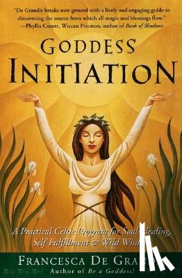 de Grandis, Francesca - Goddess Initiation: A Practical Celtic Program for Soul-Healing, Self-Fulfillment & Wild Wisdom