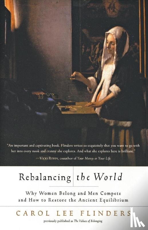 Flinders, Carol Lee - Rebalancing the World Why Women Belong and Men Compete and How to Restore the Ancient Equilibr