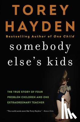 Hayden, Torey - Somebody Else's Kids: The True Story of Four Problem Children and One Extraordinary Teacher