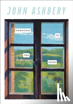 Ashbery, John - Commotion of the Birds