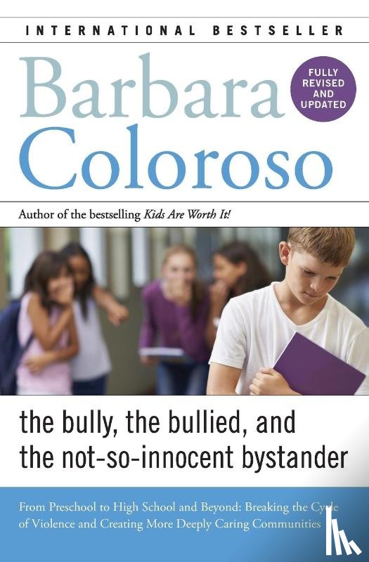Coloroso, Barbara - Bully, the Bullied, and the Not-So-Innocent Bystander