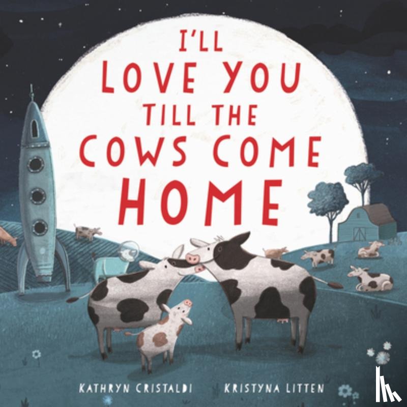 Cristaldi, Kathryn - I'll Love You Till the Cows Come Home