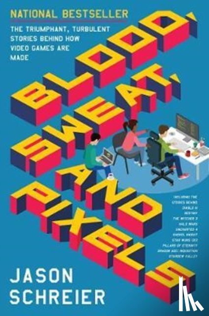 Schreier, Jason - Blood, Sweat, and Pixels