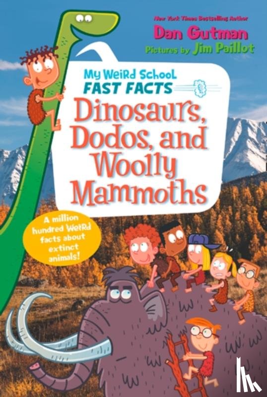Gutman, Dan - My Weird School Fast Facts: Dinosaurs, Dodos, and Woolly Mammoths