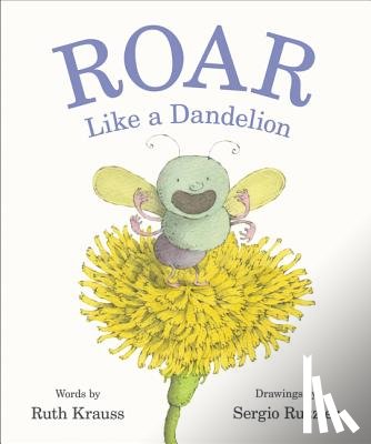 Krauss, Ruth - Roar Like a Dandelion