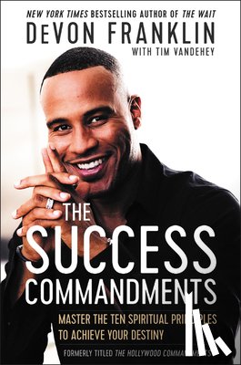Franklin, DeVon - The Success Commandments: Master the Ten Spiritual Principles to Achieve Your Destiny