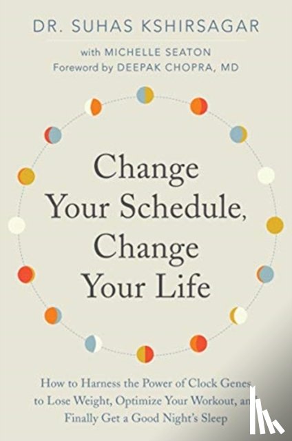 Kshirsagar, Dr. Suhas, Seaton, Michelle D. - Change Your Schedule, Change Your LIfe