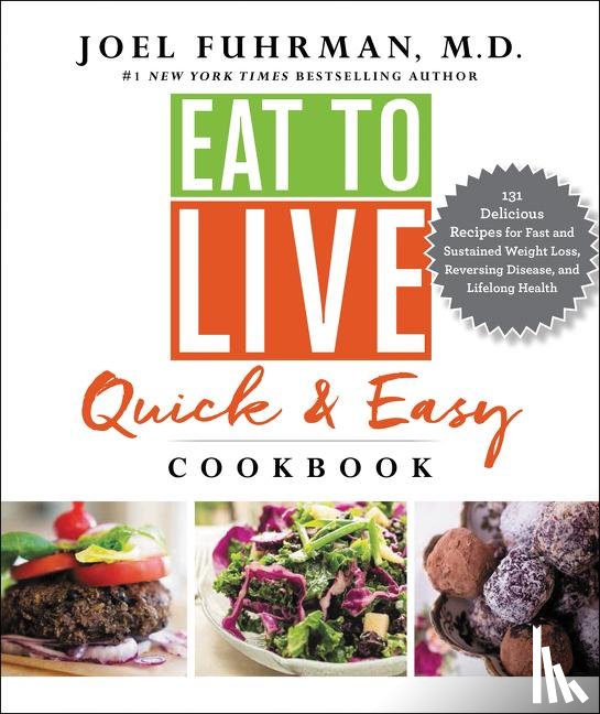 Fuhrman, Joel - Eat to Live Quick & Easy Cookbook