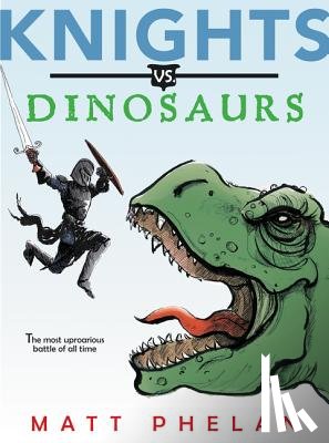 Phelan, Matt - Knights vs. Dinosaurs