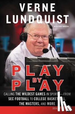 Lundquist, Verne - Play by Play: Calling the Wildest Games in Sports - From SEC Football to College Basketball, the Masters and More