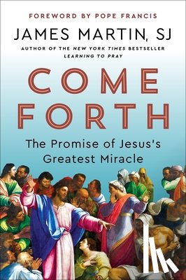Martin, James - Come Forth: The Promise of Jesus's Greatest Miracle