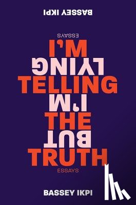 Ikpi, Bassey - I'm Telling the Truth, but I'm Lying
