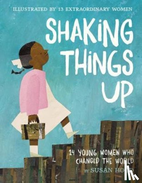Hood, Susan - Shaking Things Up: 14 Young Women Who Changed the World