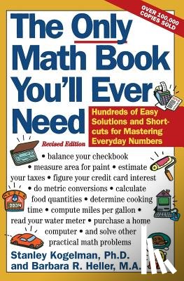 Kogelman, Stanley, Heller, Barbara R - The Only Math Book You'll Ever Need, Revised Edition