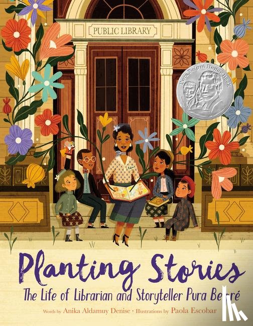 Denise, Anika Aldamuy - Planting Stories: The Life of Librarian and Storyteller Pura Belpre