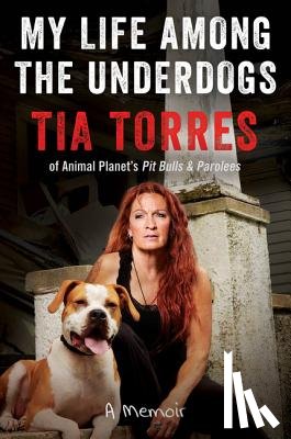 Torres, Tia - My Life Among the Underdogs