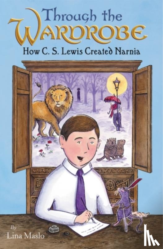 Maslo, Lina - Through the Wardrobe: How C. S. Lewis Created Narnia