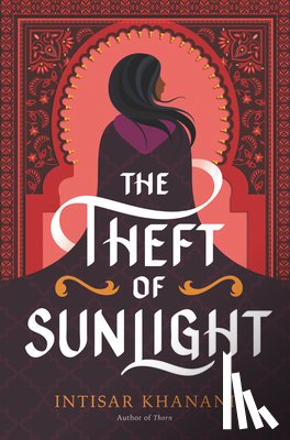 Khanani, Intisar - The Theft of Sunlight