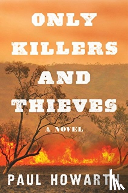 Howarth, Paul - Only Killers and Thieves