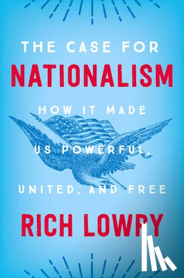 Lowry, Rich - The Case for Nationalism