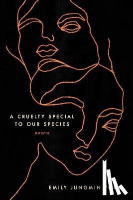 Yoon, Emily Jungmin - A Cruelty Special to Our Species: Poems