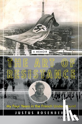 Rosenberg, Justus - The Art of Resistance: My Four Years in the French Underground: A Memoir