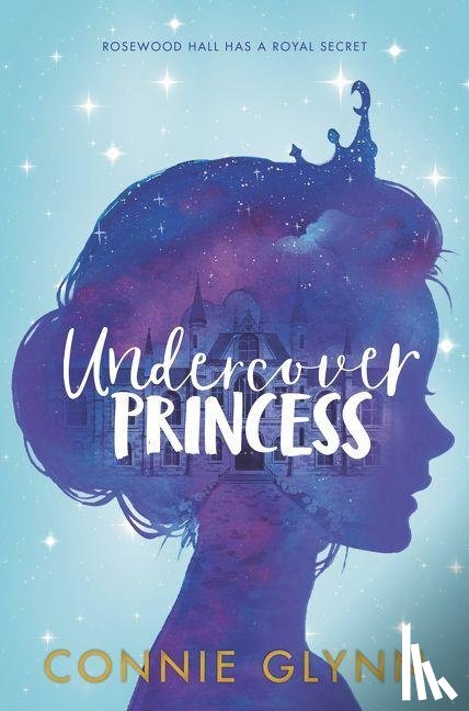 Glynn, Connie - Glynn, C: Rosewood Chronicles #1: Undercover Princess