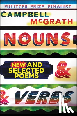 McGrath, Campbell - Nouns & Verbs: New and Selected Poems