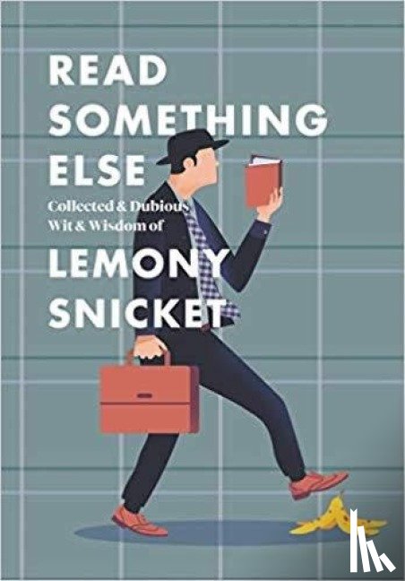Snicket, Lemony - Read Something Else: Collected & Dubious Wit & Wisdom of Lemony Snicket