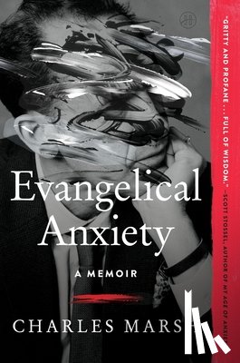 Marsh, Charles - Evangelical Anxiety: A Memoir