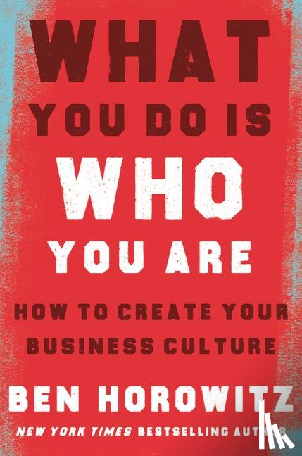 Horowitz, Ben - What You Do Is Who You Are