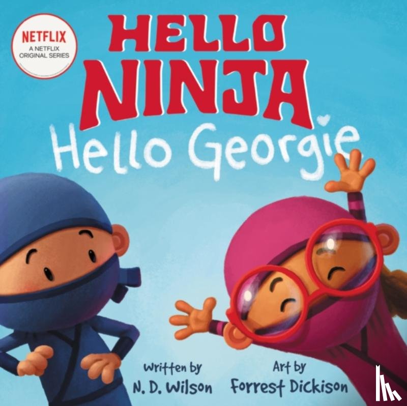 Wilson, N. D. - Hello, Ninja. Hello, Georgie.