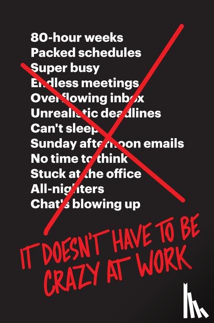 Fried, Jason, Hansson, David Heinemeier - It Doesn't Have to Be Crazy at Work