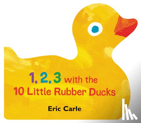 Carle, Eric - 1, 2, 3 with the 10 Little Rubber Ducks: A Spring Counting Book