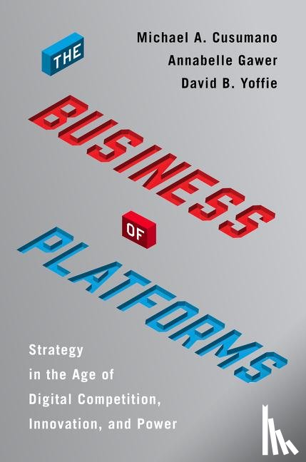 Cusumano, Michael A., Gawer, Annabelle, Yoffie, David B. - The Business of Platforms