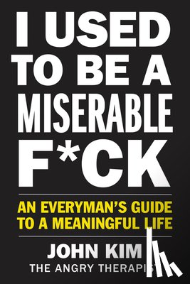 Kim, John - I Used to Be a Miserable F*ck