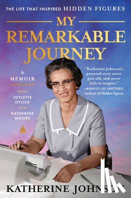 Johnson, Katherine, Hylick, Joylette, Moore, Katherine - My Remarkable Journey