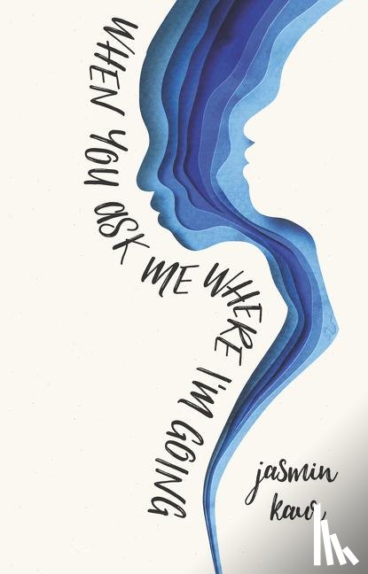 Kaur, Jasmin - When You Ask Me Where I'm Going