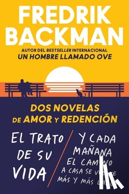 Backman, Fredrik - Two Novels of Love and Redemption \ DOS Novelas de Amor Y Redención (Spanish Ed): El Trato de Su Vida. Y Cada Mañana El Camino a Casa Se Vuelve Más Y