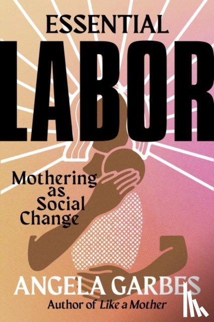 Garbes, Angela - Essential Labor